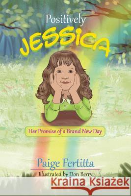 Positively Jessica Her Promise of a Brand New Day Paige Fertitta Don Berry 9781482572827 Createspace - książka