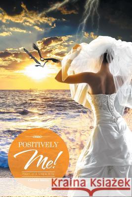 Positively Me!: Heart of A Single Wife Wells, Cachet 9781514417799 Xlibris - książka