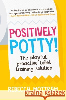 Positively Potty: The Playful, Proactive Toilet Training Solution Rebecca Mottram 9781801997782 Bloomsbury Publishing PLC - książka