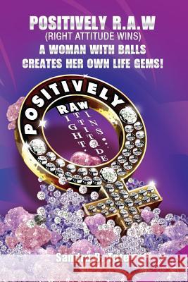 Positively R.A.W. (Right Attitude Wins): A Woman With Balls Creates Her Own Life Gems Tate, Sandra B. 9780989616003 Tateworks Life Consulting LLC - książka