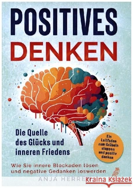 Positives Denken - Die Quelle des Glücks und inneren Friedens Herren, Anja 9783969673218 Eulogia - książka