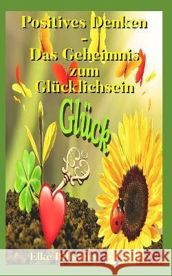 Positives Denken: Das Geheimnis zum Glucklichsein Elke Billstein   9781980988663 Independently Published - książka