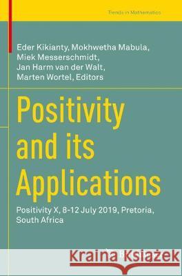 Positivity and its Applications: Positivity X, 8-12 July 2019, Pretoria, South Africa Kikianty, Eder 9783030709761 Springer International Publishing - książka
