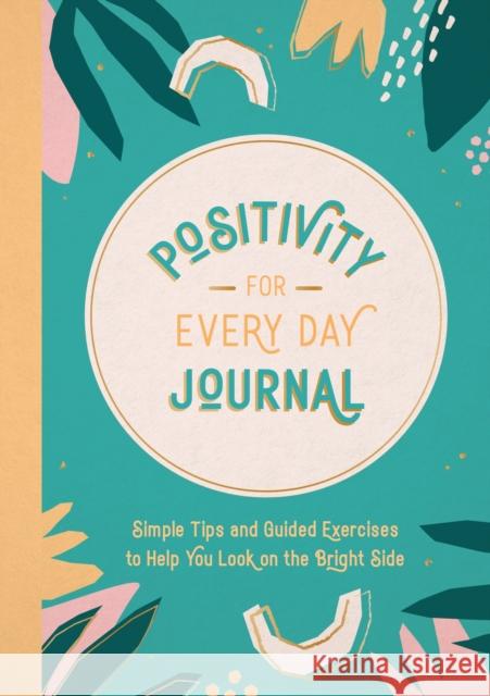 Positivity for Every Day Journal: Simple Tips and Guided Exercises to Help You Look on the Bright Side Summersdale Publishers 9781800078338 Octopus Publishing Group - książka