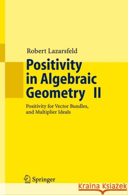 Positivity in Algebraic Geometry II: Positivity for Vector Bundles, and Multiplier Ideals Lazarsfeld, R. K. 9783540225317 Springer - książka