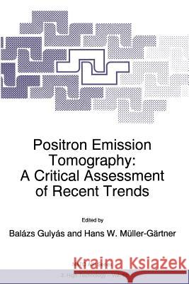 Positron Emission Tomography: A Critical Assessment of Recent Trends Gulyás, Balázs 9789401060974 Springer - książka