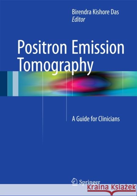 Positron Emission Tomography: A Guide for Clinicians Das, Birendra Kishore 9788132220978 Springer - książka