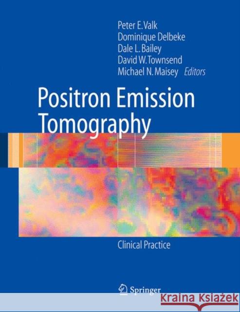 Positron Emission Tomography: Clinical Practice Peter E. Valk, Dominique Delbeke, Dale L. Bailey, David W. Townsend, Michael N. Maisey 9781852339715 Springer London Ltd - książka