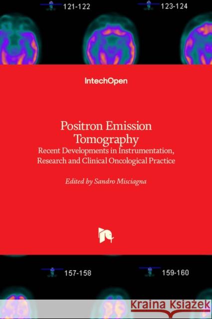 Positron Emission Tomography: Recent Developments in Instrumentation, Research and Clinical Oncological Practice Sandro Misciagna 9789535112136 Intechopen - książka