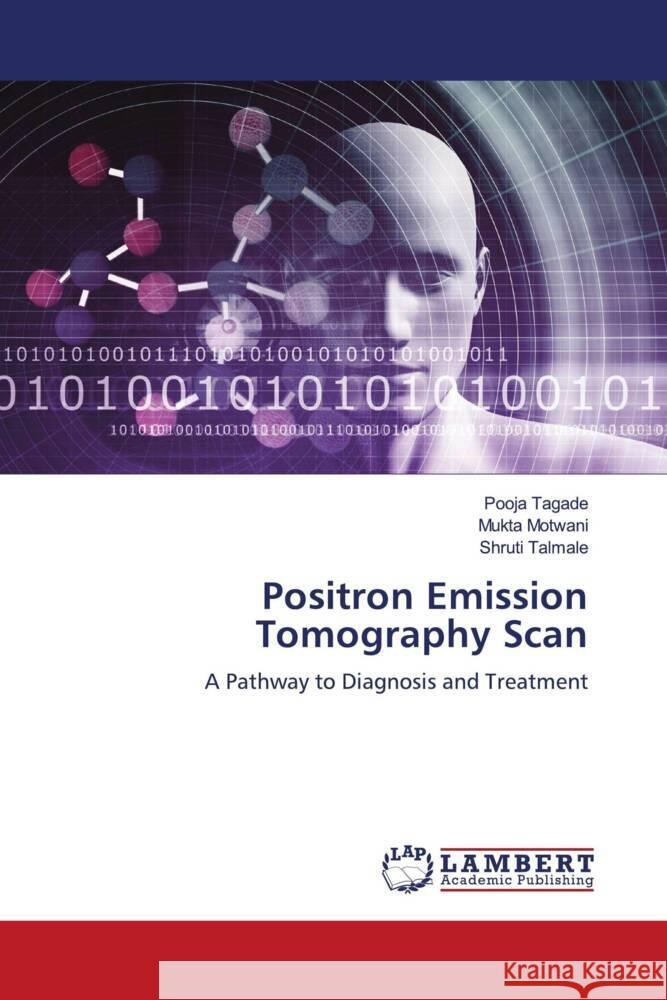 Positron Emission Tomography Scan Tagade, Pooja, Motwani, Mukta, Talmale, Shruti 9786202923330 LAP Lambert Academic Publishing - książka