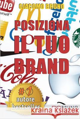 Posiziona Il Tuo Brand: I Segreti del Brand Positioning per il Posizionamento del tuo Marchio Bruno, Giacomo 9788861741805 Bruno Editore - książka