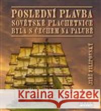 Poslední plavba sovětské plachetnice byla s Čechem na palubě Jiří Filipovský 9788088215608 Mare-Czech - książka