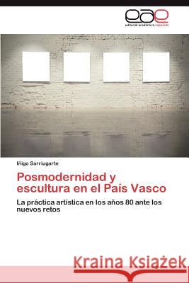 Posmodernidad y Escultura En El Pais Vasco I. Igo Sarriugarte 9783845486574 Editorial Acad Mica Espa Ola - książka