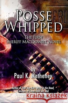 Posse Whipped: The First Sheriff MacDowell Novel Karen T. Newman Paul K. Metheney Paul K. Metheney 9781949241259 Left Hand Publishers, LLC - książka