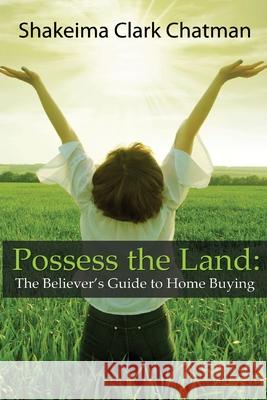 Possess the Land: The Believer's Guide to Home Buying Shakeima Clark Chatman 9780998611006 Shakeima Chatman - książka