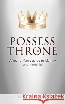 Possess the Throne: A Young Man's Guide to Identity and Kingship Julien L. Mitchell 9781496983541 Authorhouse - książka