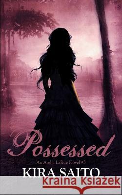 Possessed, An Arelia LaRue Book #3: The Arelia LaRue Series Kira Saito   9781090399861 Independently Published - książka