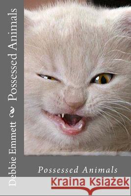 Possessed Animals Mrs Debbie Joy Emmet 9781516986460 Createspace - książka