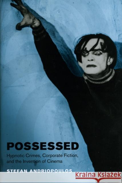 Possessed: Hypnotic Crimes, Corporate Fiction, and the Invention of Cinema Peter Jansen Stefan Andriopoulos 9780226020549 University of Chicago Press - książka