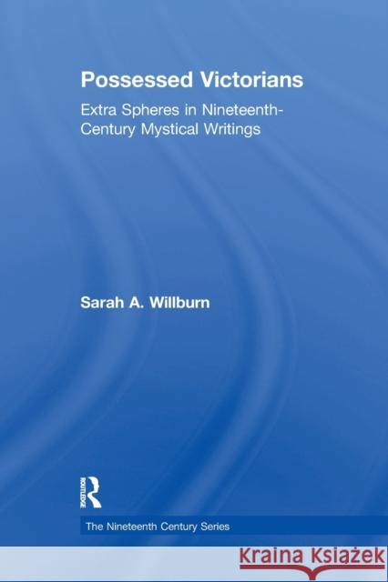 Possessed Victorians: Extra Spheres in Nineteenth-Century Mystical Writings Sarah a. Willburn 9780367887902 Routledge - książka