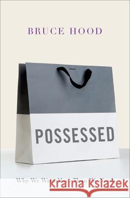 Possessed: Why We Want More Than We Need Bruce Hood (Professor of Developmental Psychology in Society, Bristol University) 9780190699918 Oxford University Press Inc - książka