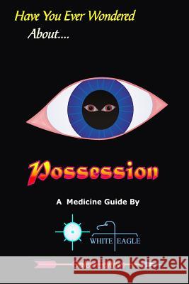 Possession: & the Spiritual Dynamics of the Mind White Eagle 9781983707353 Createspace Independent Publishing Platform - książka