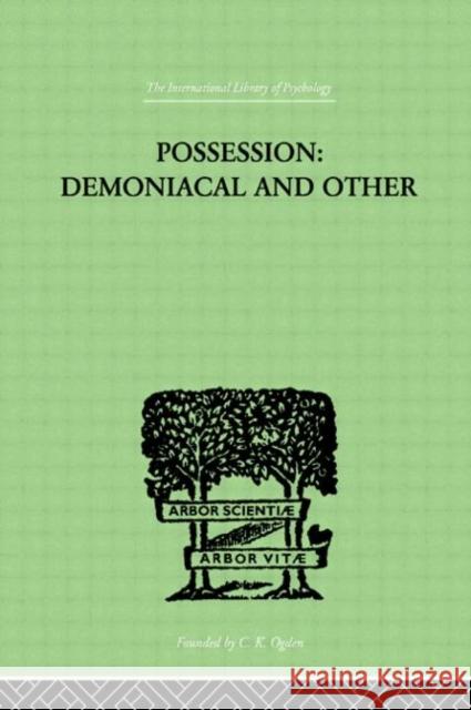 Possession, Demoniacal And Other : Among Primitive Races, in Antiquity, the Middle Ages and Modern T. Oesterreich 9780415209526 Routledge - książka