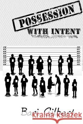 Possession With Intent Gilbert, Bari 9781537471921 Createspace Independent Publishing Platform - książka