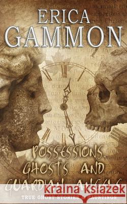 Possessions, Ghosts and Guardian Angels Erica Gammon 9781999780364 Raven Crest Books - książka