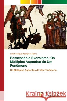 Possessão e Exorcismo: Os Múltiplos Aspectos de Um Fenômeno Rodrigues Paiva, Luiz Henrique 9786139657117 Novas Edicioes Academicas - książka