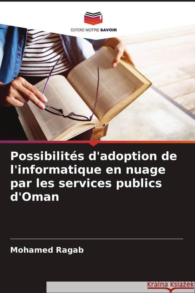 Possibilites d'adoption de l'informatique en nuage par les services publics d'Oman Mohamed Ragab   9786205966396 Editions Notre Savoir - książka