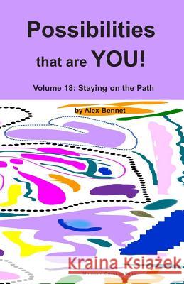 Possibilities that are YOU!: Volume 18: Staying on the Path Bennet, Alex 9781949829174 Not Avail - książka