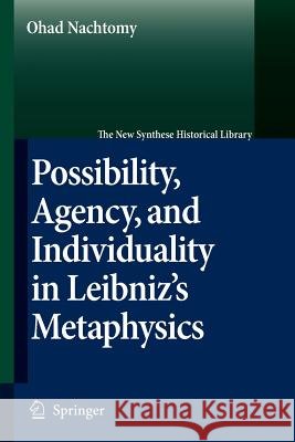 Possibility, Agency, and Individuality in Leibniz's Metaphysics Ohad Nachtomy 9789048173198 Springer - książka