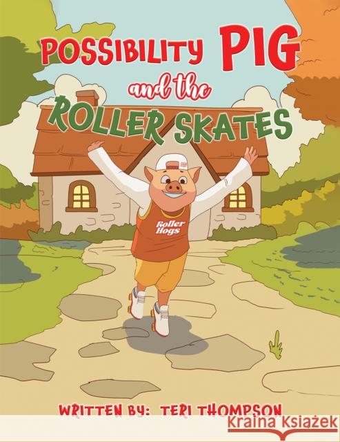 Possibility Pig and the Roller Skates Teri Thompson 9798897890965 Austin Macauley Publishers LLC - książka