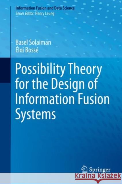 Possibility Theory for the Design of Information Fusion Systems Basel Solaiman Eloi Bosse 9783030328528 Springer - książka