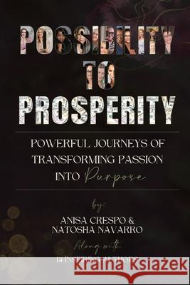 Possibility to Prosperity: Powerful Journeys of Transforming Passion Into Purpose Anisa Crespo Natosha Navarro 9781966798934 She Rises Studios Publishing - książka