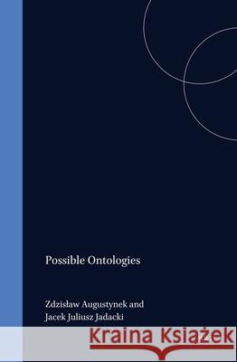 Possible Ontologies Zdislaw Augustynek, Jacek Jadacki 9789051834581 Brill - książka