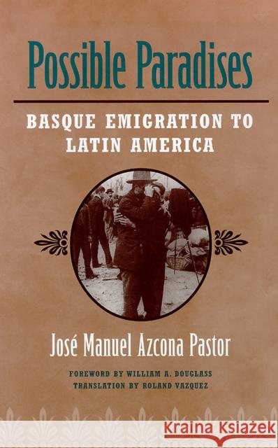 Possible Paradises: Basque Emigration to Latin America Azcona Pastor 9781943859917 University of Nevada Press - książka
