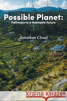 Possible Planet: Pathways to a Habitable Future Cloud, Jonathan 9798369465042 Xlibris Us - książka