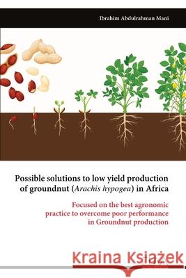 Possible solutions to low yield production of groundnut (Arachis hypogea) in Africa Ibrahim Abdulrahman Mani 9789999323482 Eliva Press - książka