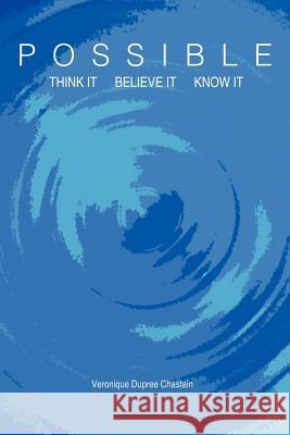 Possible: Think It, Believe It, Know It Chastain, Veronique Dupree 9781467001045 Authorhouse - książka