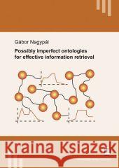 Possibly imperfect ontologies for effective information retrieval : Diss. Nagypál, Gábor 9783866441903 KIT Scientific Publishing - książka