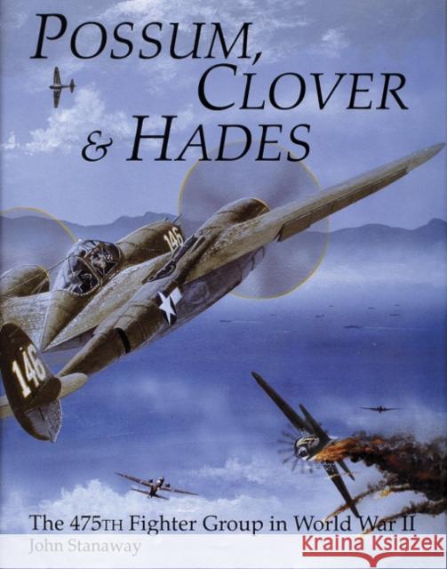 Possum, Clover & Hades: The 475th Fighter Group in World War II Stanaway, John 9780887405181 Schiffer Publishing - książka