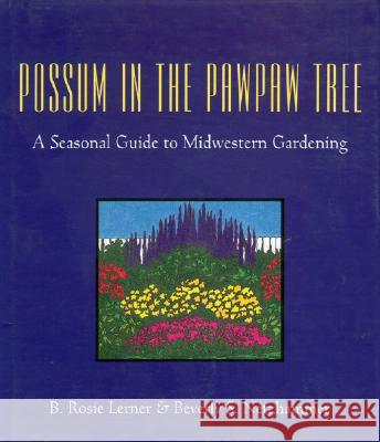 Possum in the Pawpaw Tree : A Seasonal Guide to Midwestern Gardening B. Rosie Lerner Beverly S. Netzhammer Mary L. Hayden 9781557530530 Purdue University Press - książka