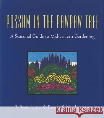 Possum in the Pawpaw Tree: A Seasonal Guide to Midwestern Gardening B. Rosie Lerner Beverly S. Netzhammer Mary L. Hayden 9781557530547 Purdue University Press - książka