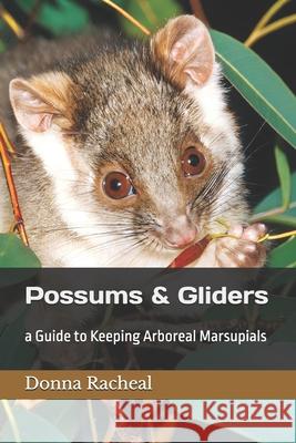 Possums & Gliders: a Guide to Keeping Arboreal Marsupials Donna Racheal   9798375995458 Independently Published - książka