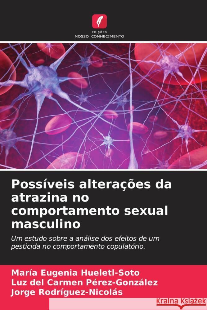 Possíveis alterações da atrazina no comportamento sexual masculino Hueletl-Soto, María Eugenia, Pérez-González, Luz del Carmen, Rodríguez-Nicolás, Jorge 9786207018352 Edições Nosso Conhecimento - książka