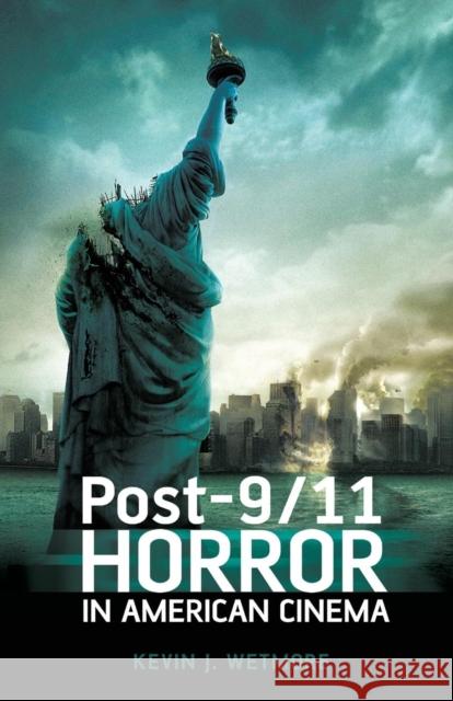 Post-9/11 Horror in American Cinema Kevin J Wetmore 9781441197979  - książka