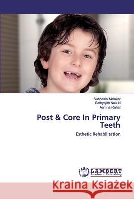 Post & Core In Primary Teeth Subhasis Malakar, Sathyajith Naik N, Aamna Rahat 9786202671262 LAP Lambert Academic Publishing - książka