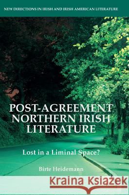 Post-Agreement Northern Irish Literature: Lost in a Liminal Space? Heidemann, Birte 9783319289908 Palgrave MacMillan - książka